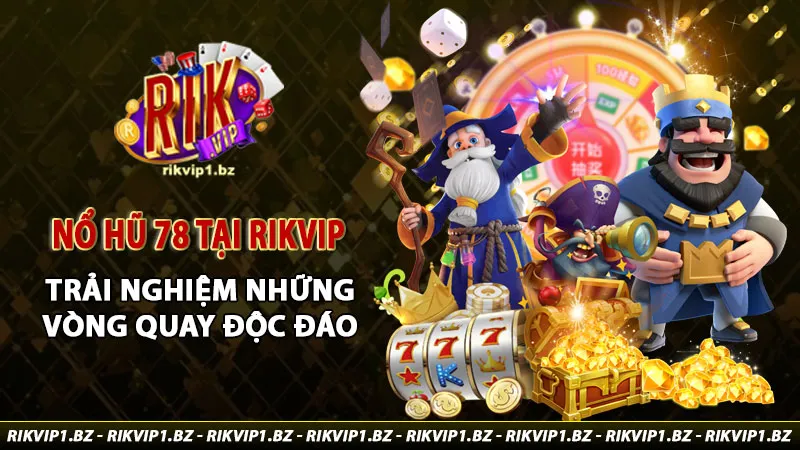 nổ hũ 78 tại rikvip trải nghiệm những vòng quay độc đáo