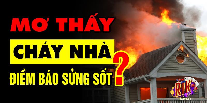 Những con số nên đánh khi mơ thấy cháy nhà