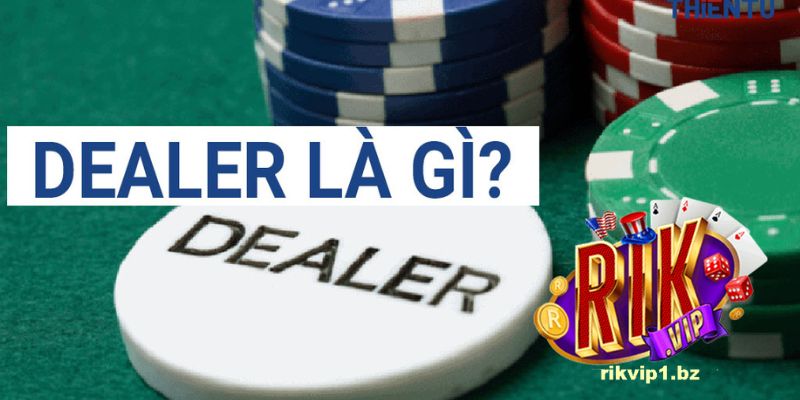 Tổng quan Dealer là nghề gì